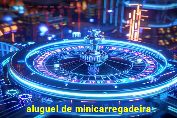 aluguel de minicarregadeira